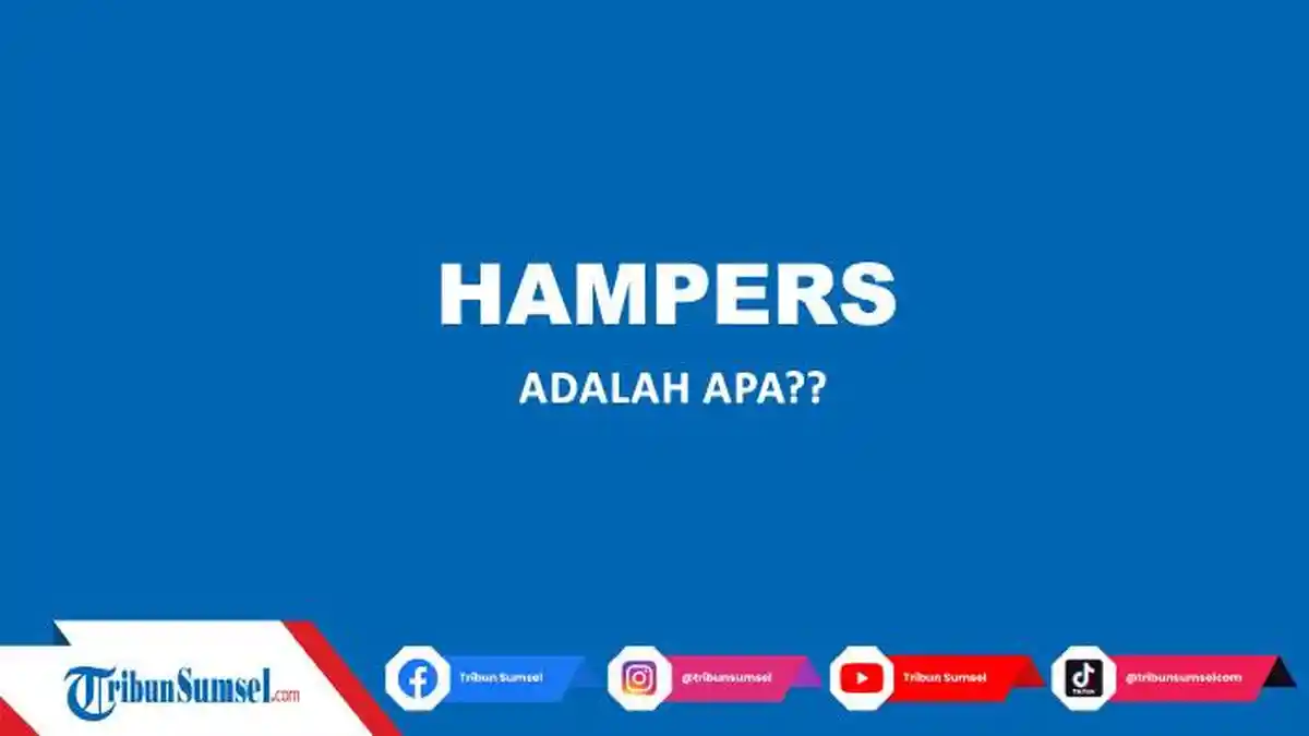 Apa Itu Hampers? Populer Jelang Hari Raya Idul Fitri, Ini Defenisi dan Perbedaannya dengan Parsel