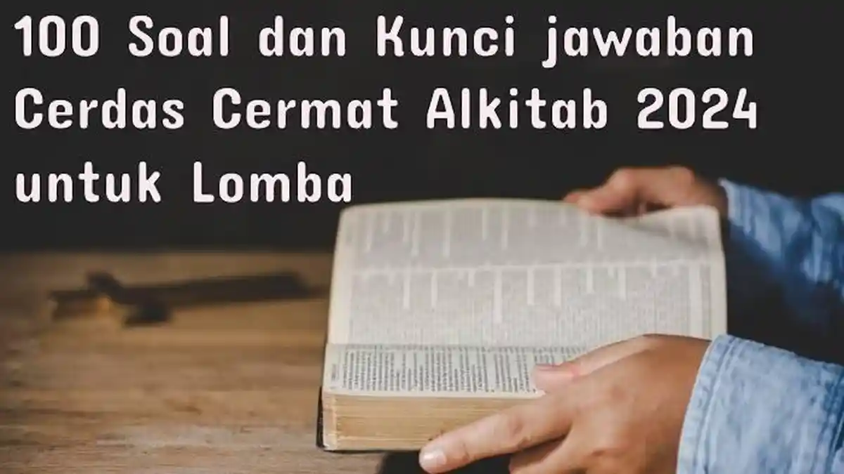 100 Soal & Kunci Jawaban Cerdas Cermat Alkitab 2024 Lengkap, Latihan untuk Menghadapi Lomba