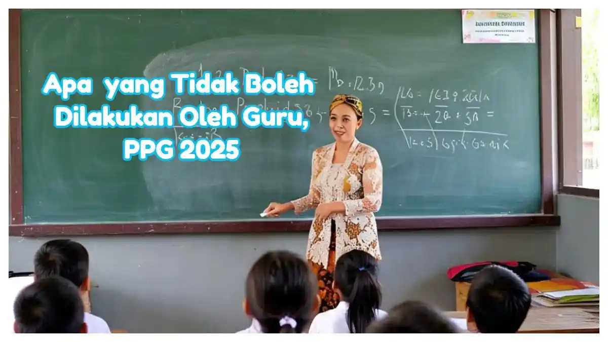 Apa  yang Tidak Boleh Dilakukan Oleh Guru Berdasarkan Permendikbudristek No 67 Tahun 2024, PPG 2025