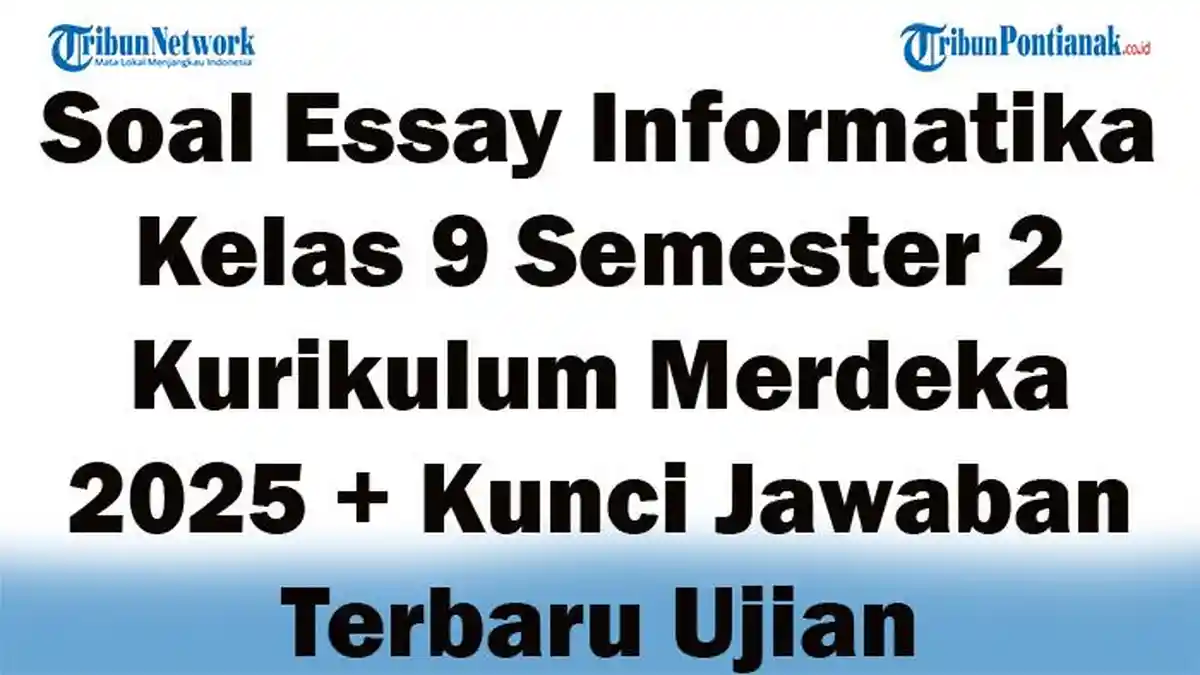 45 Soal Essay Informatika Kelas 9 Semester 2 Kurikulum Merdeka 2025 + Kunci Jawaban Terbaru Ujian