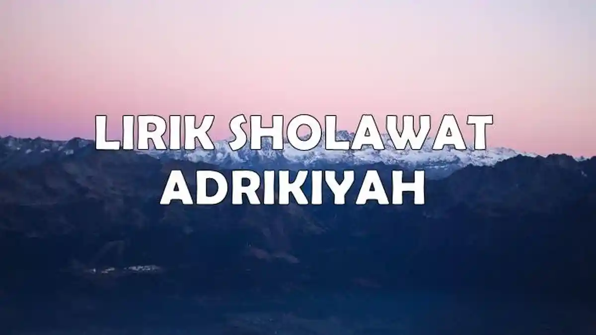 Lirik Sholawat Adrikiyah Lengkap Latin dan Artinya, Doa Pembawa Rezeki dan Tenangkan Hati