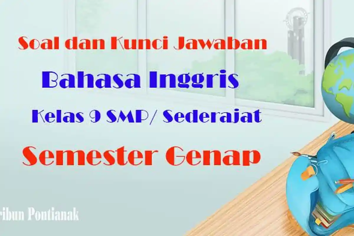 Soal dan Jawaban Ulangan Bahasa Inggris Kelas 9 SMP Persiapan Jelang UTS Semester Genap Tahun 2024