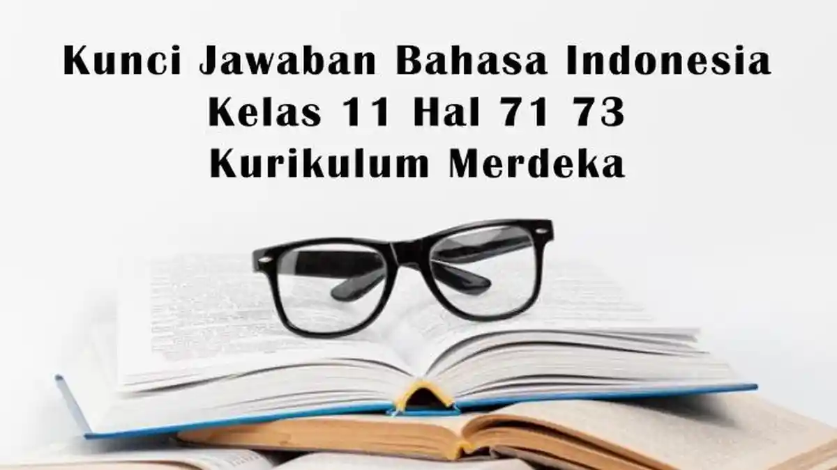 Kunci Jawaban Pelajaran Bahasa Indonesia Kelas 11 Kurikulum Merdeka, Halaman 72 dan 73