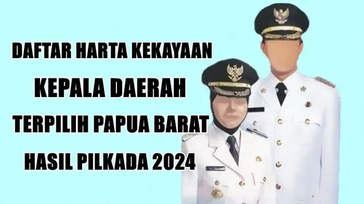 Daftar Harta Kekayaan Kepala Daerah Terpilih di Papua Barat, Siapa Terkaya?
