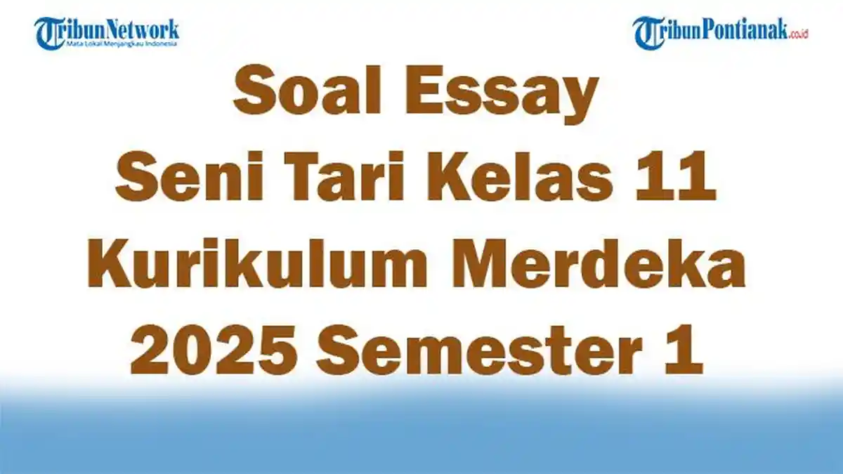 45 Soal Essay Seni Tari Kelas 11 Kurikulum Merdeka 2025 Semester 1