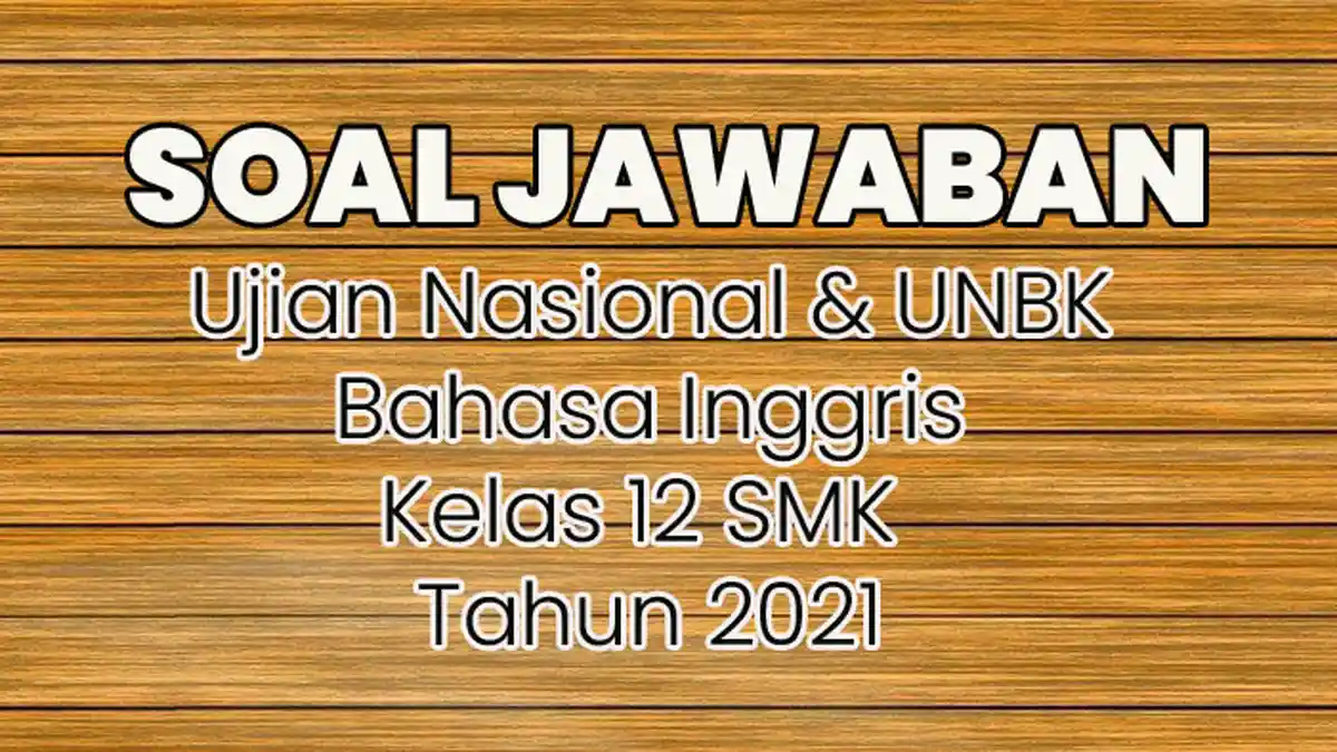 Soal & Jawaban Bahasa Inggris Pilihan Ganda Lengkap Ujian Nasional dan UNBK SMK