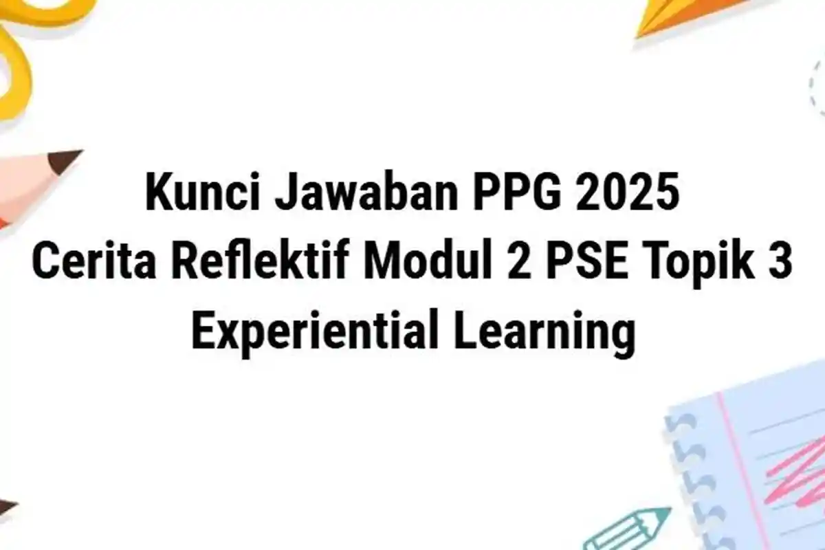 Kunci Jawaban Cerita Reflektif Modul 2 Topik 3 PPG 2025: Rencana Pembelajaran Experiential Learning