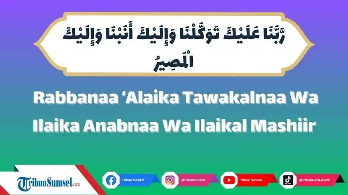 Arti Robbana Alaika Tawakkalna, Bacaan Doa Nabi Ibrahim dalam Alquran Berikut Kumpulan Doa Lainnya