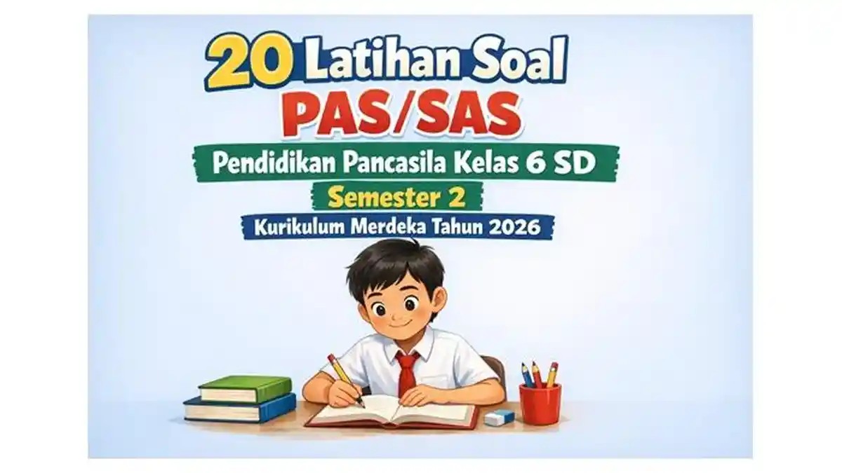 20 Latihan Soal PAS/SAS Pendidikan Pancasila Kelas 6 SD Semester 2 Kurikulum Merdeka Tahun 2026