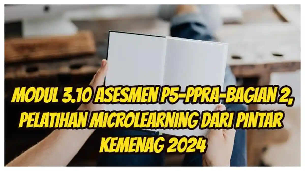 Kunci Jawaban: Modul 3.10 Asesmen P5-PPRA-Bagian 2, Pelatihan Microlearning dari Pintar Kemenag 2024