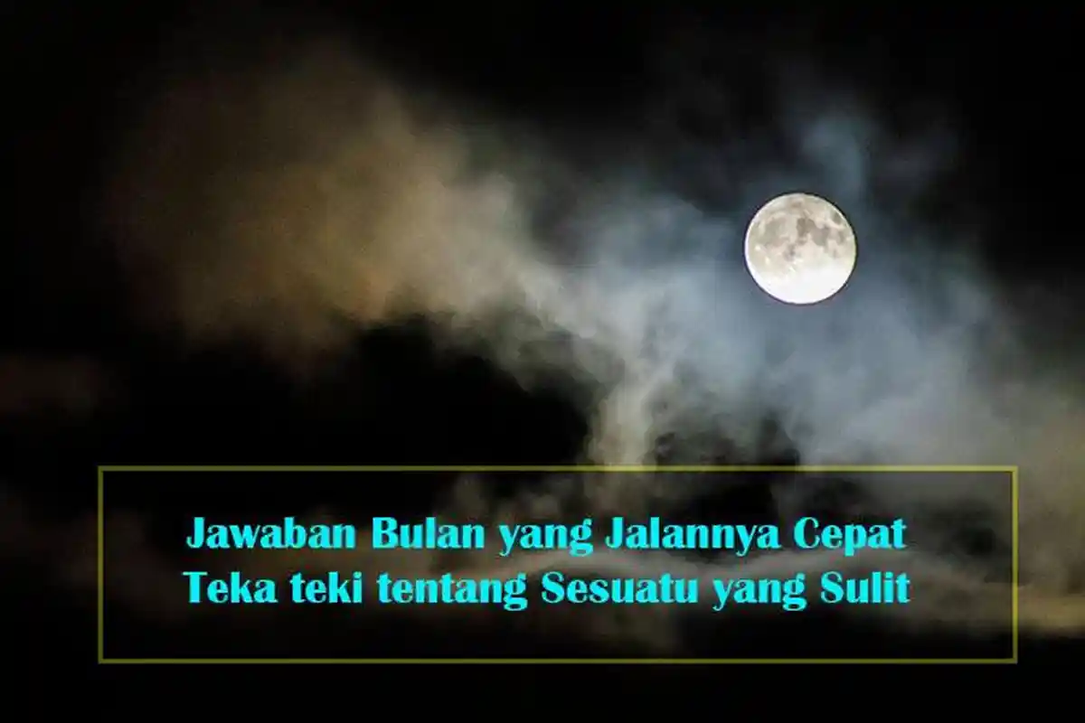 Jawaban Bulan yang Jalannya Cepat, Teka teki yang Sulit, Tebak tebakan yang bisa Dipakai untuk Joke