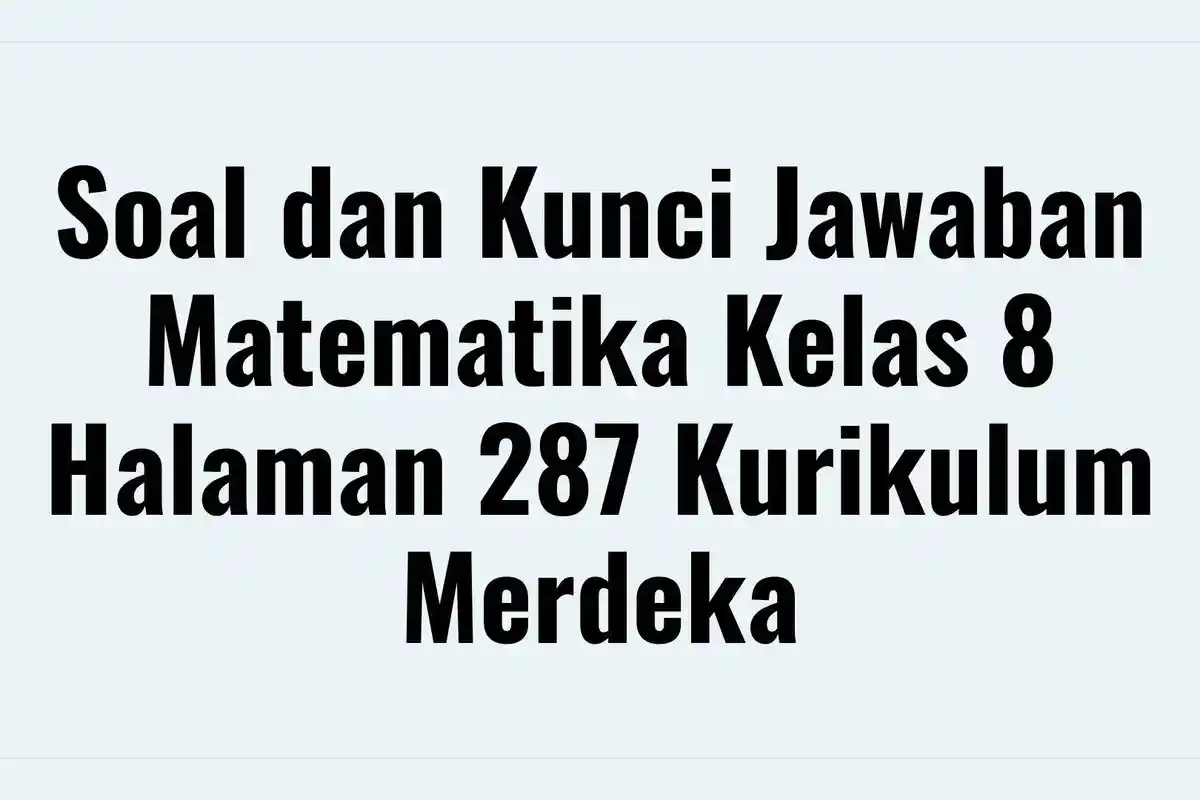Soal dan Kunci Jawaban Matematika Kelas 8 Halaman 287 Kurikulum Merdeka: Rata-Rata