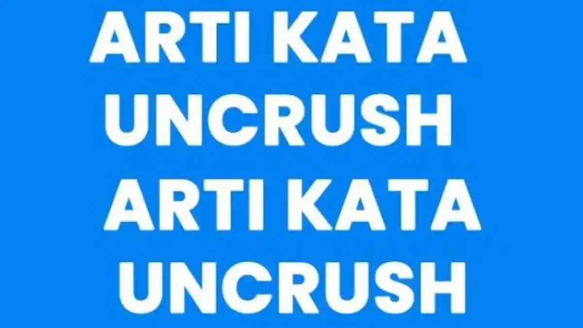 Arti Kata 'Uncrush' dalam Bahasa Gaul, Berhubungan dengan Orang yang Disukai, Ini Contoh Kalimatnya