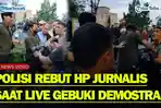 POLISI AROGAN Rebut Ponsel Jurnalis Saat Siaran Langsung, Terekam Gebuki Demonstran di DPRD Sumut