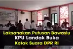laksanakan-putusan-bawaslu-kpu-landak-buka-kotak-suara-dpr-ri.jpg