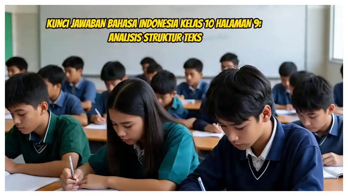Bahasa Indonesia Kelas 10 Halaman 9 Kurikulum Merdeka: Kunci Jawaban Analisis Struktur Teks