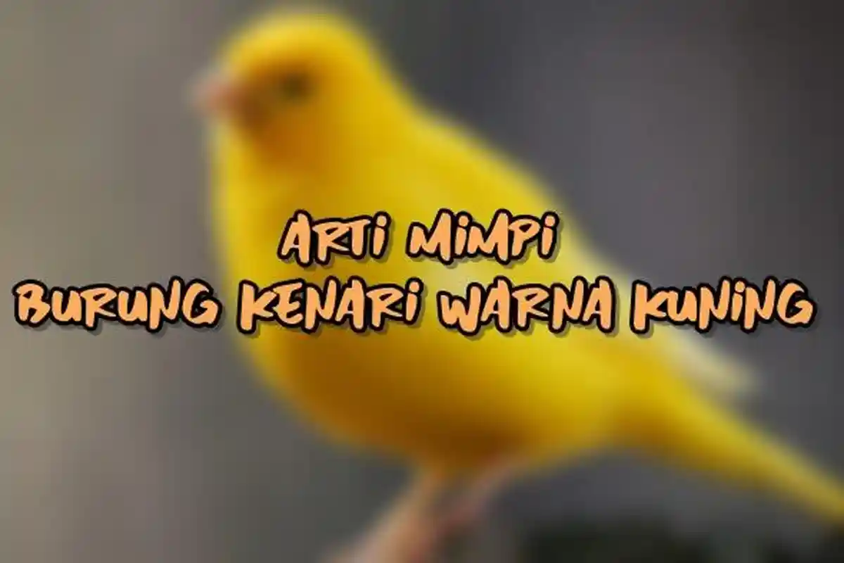 Arti Mimpi Burung Kenari Warna Kuning, Bisa Jadi Pertanda Keberuntungan, Ini Tafsir Lengkapnya