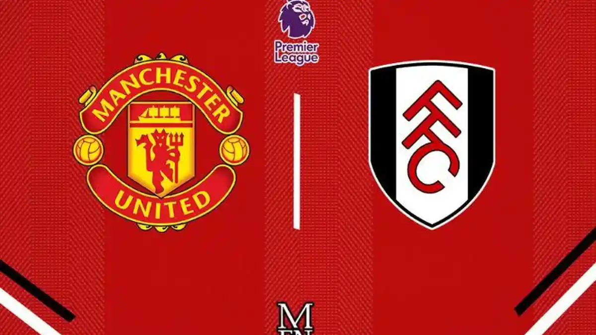 Dimana Nonton Live Streaming MU VS FULHAM, H2H, Prediksi Formasi Pemain Malam Ini