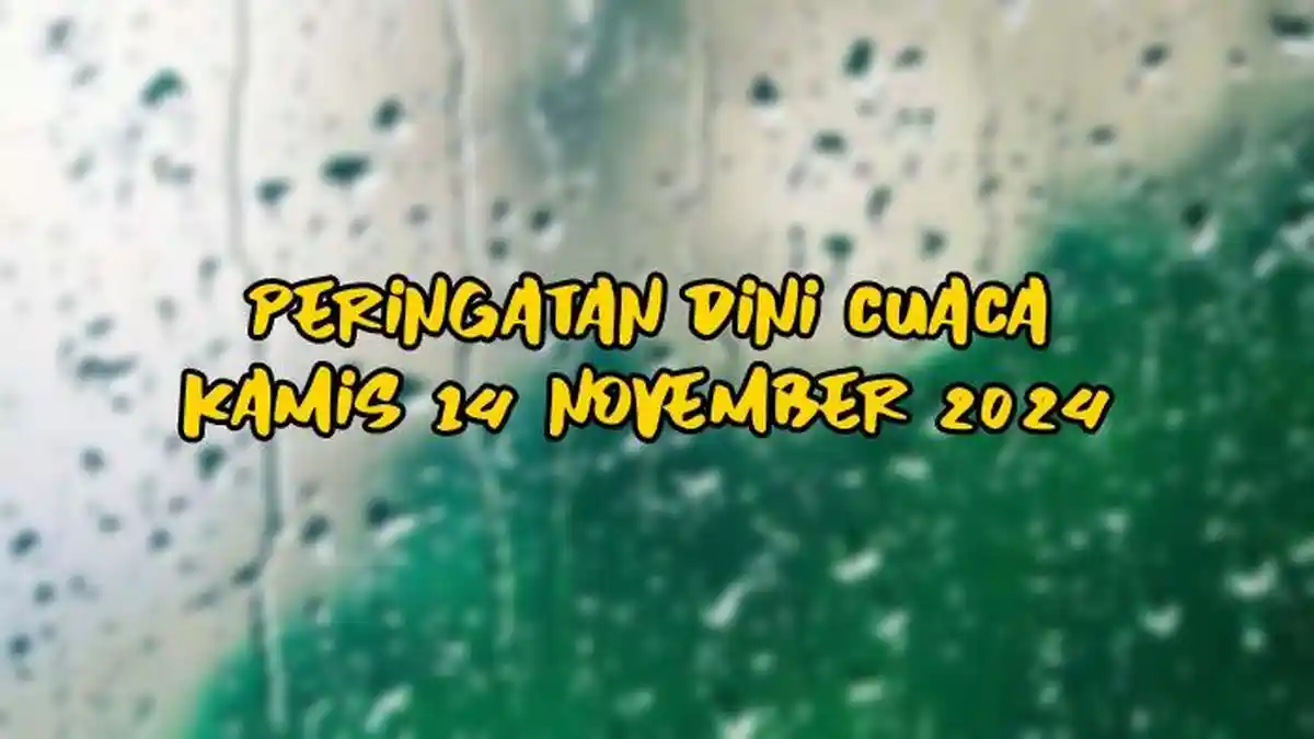 Peringatan Dini Cuaca Kamis 14 November 2024, Info BMKG Wilayah Potensi Hujan Lebat