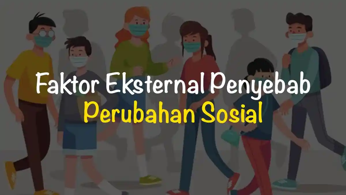 Materi Belajar Sosiologi : Faktor Internal dan Eksternal Perubahan Sosial