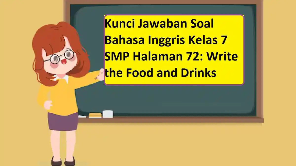 Kunci Jawaban Soal Bahasa Inggris Kelas 7 SMP Halaman 72: Write the Food and Drinks