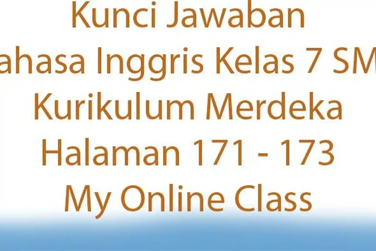 Kunci Jawaban Bahasa Inggris Kelas 7 SMP Kurikulum Merdeka Halaman 171 - 173 My Online Class