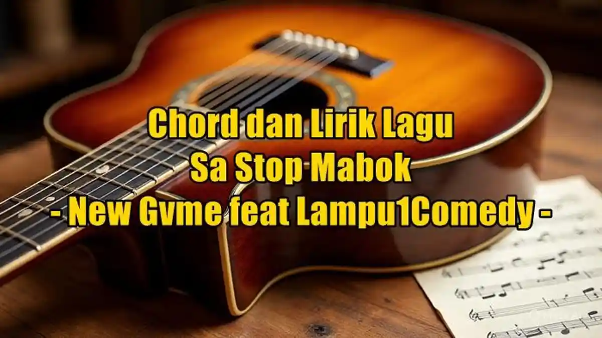 Chord dan Lirik Lagu Sa Stop Mabok - New Gvme feat Lampu1Comedy
