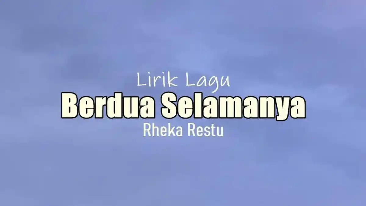 Lirik Lagu Berdua Selamanya - Rheka Restu