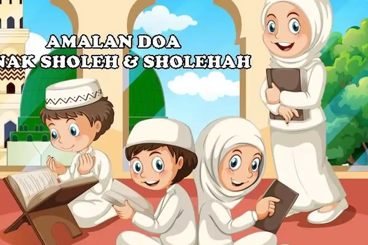 Amalan Doa Anak Sholeh dan Sholehah Sesuai Syariat Islam, Lengkap dan Mudah Dimengerti