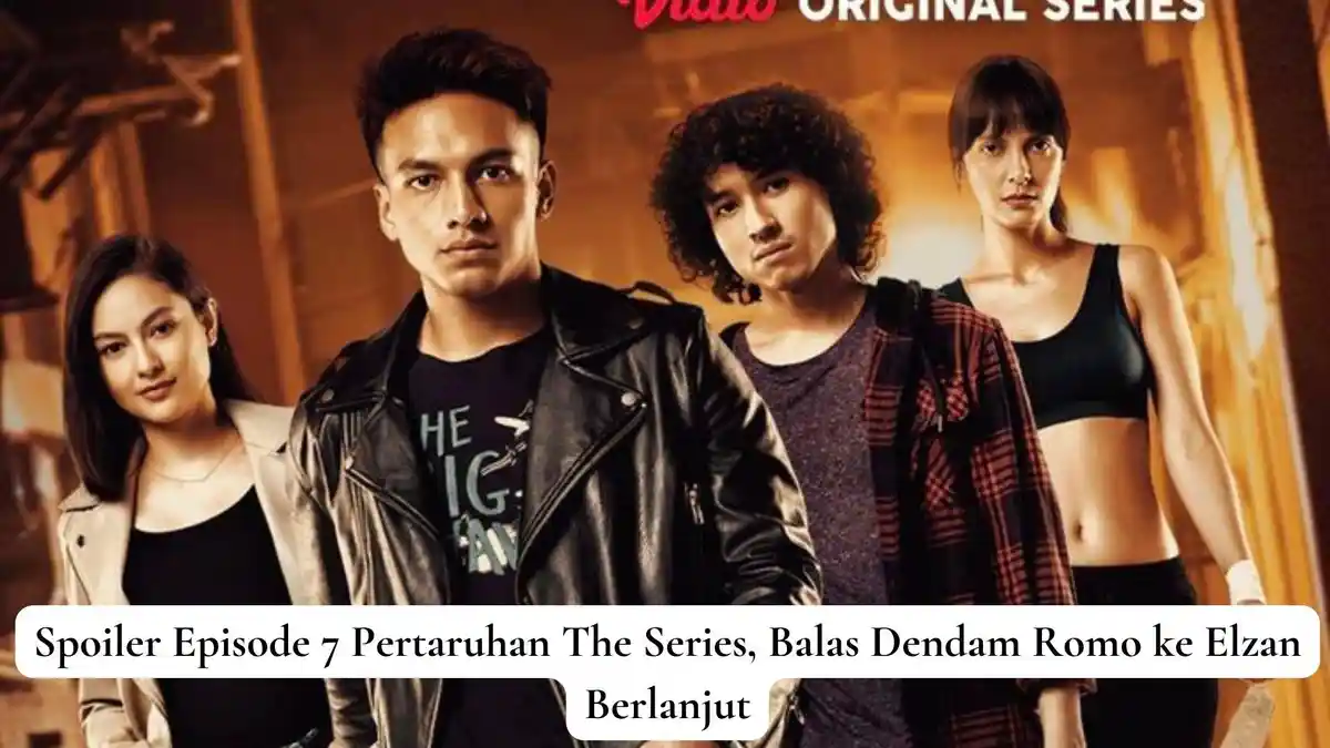 Spoiler Episode 7 Pertaruhan The Series, Balas Dendam Romo ke Elzan Berlanjut