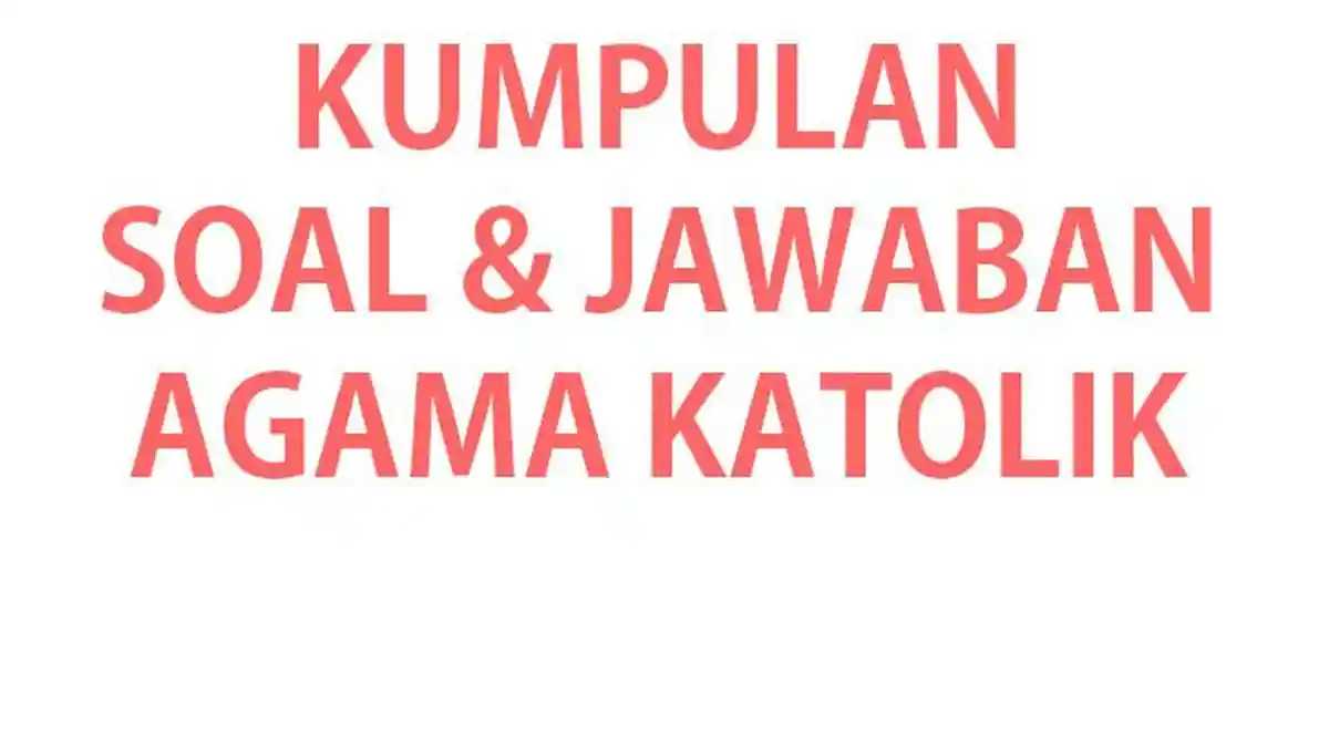 40 CONTOH Soal UAS SAS PAS Agama Katolik Kelas 1 SD Semester 1 Kurikulum Merdeka dan Kunci Jawaban