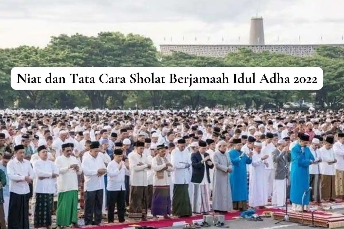 Apa Niat Sholat Idul Adha? Berikut Bacaan Niat dan Tata Cara Sholat Idul Adha Secara Berjamaah 2022