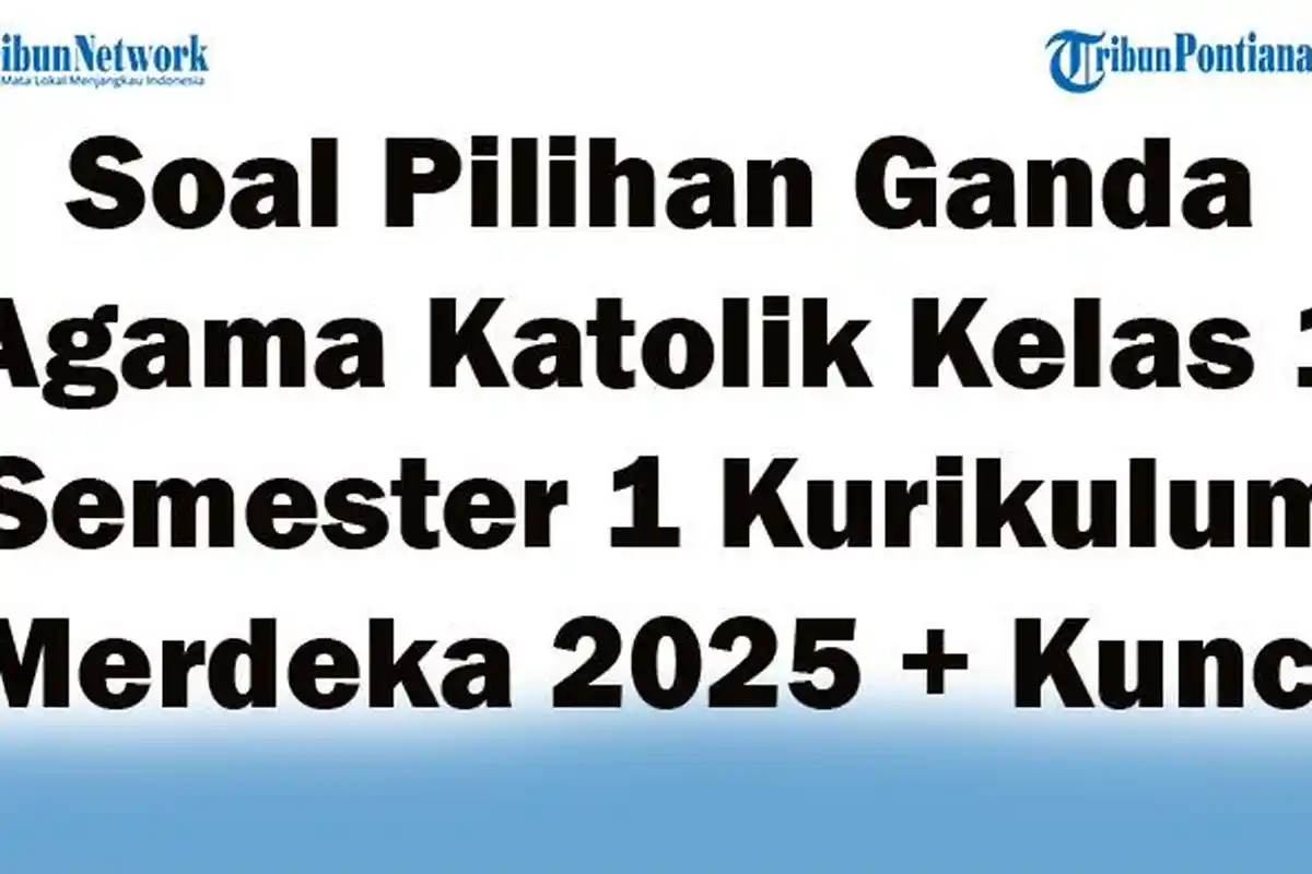 45 Soal Pilihan Ganda Agama Katolik Kelas 1 Semester 1 Kurikulum Merdeka 2025 + Kunci Jawaban Ujian