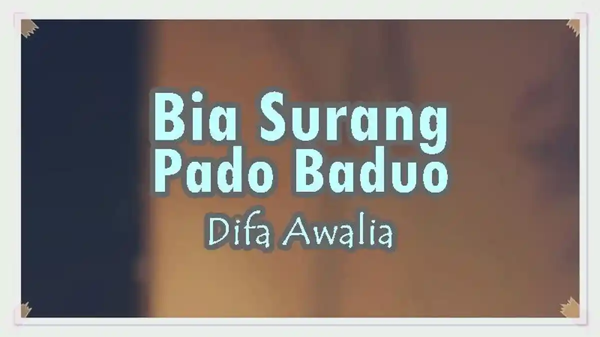 Lirik Lagu Bia Surang Pado Baduo - Difa Awalia, Dulu Lah Bajanji Bak ...