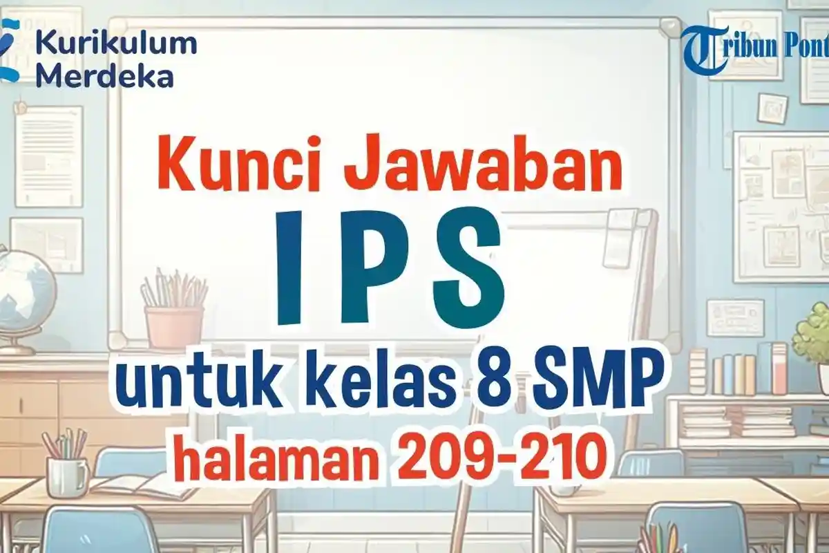 SOAL IPS Kurikulum Merdeka dan Kunci Jawaban Halaman 209-210 Kelas 8 SMP