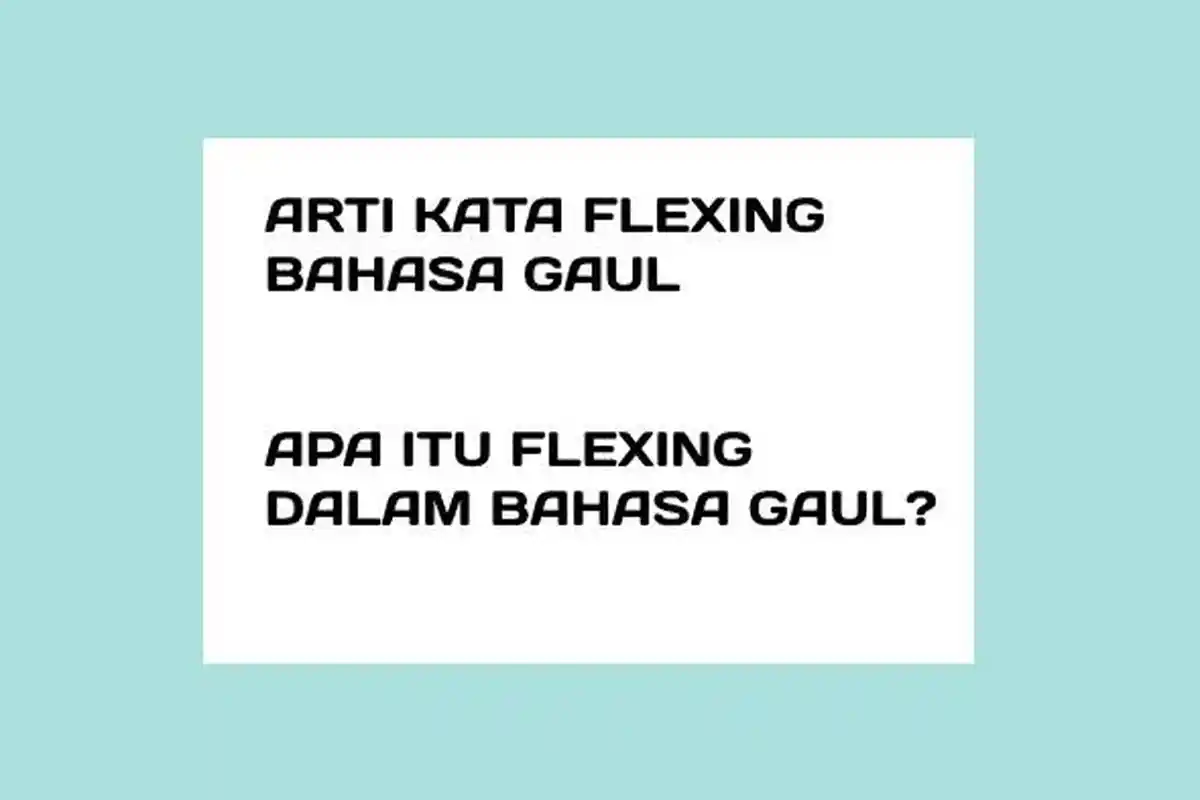 Arti Kata Flexing dalam Bahasa Gaul, Populer di Twitter hingga TikTok, Pamer Kekayaan di Medsos?