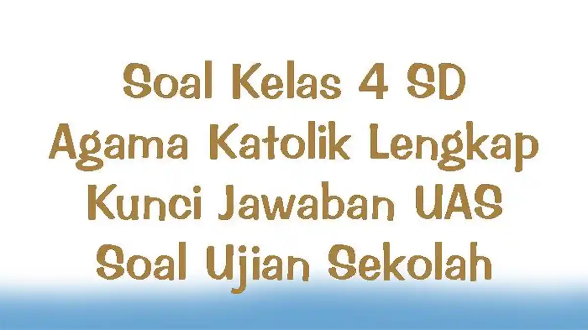 Soal Kelas 4 SD Agama Katolik Lengkap Kunci Jawaban Soal Ujian Sekolah UAS