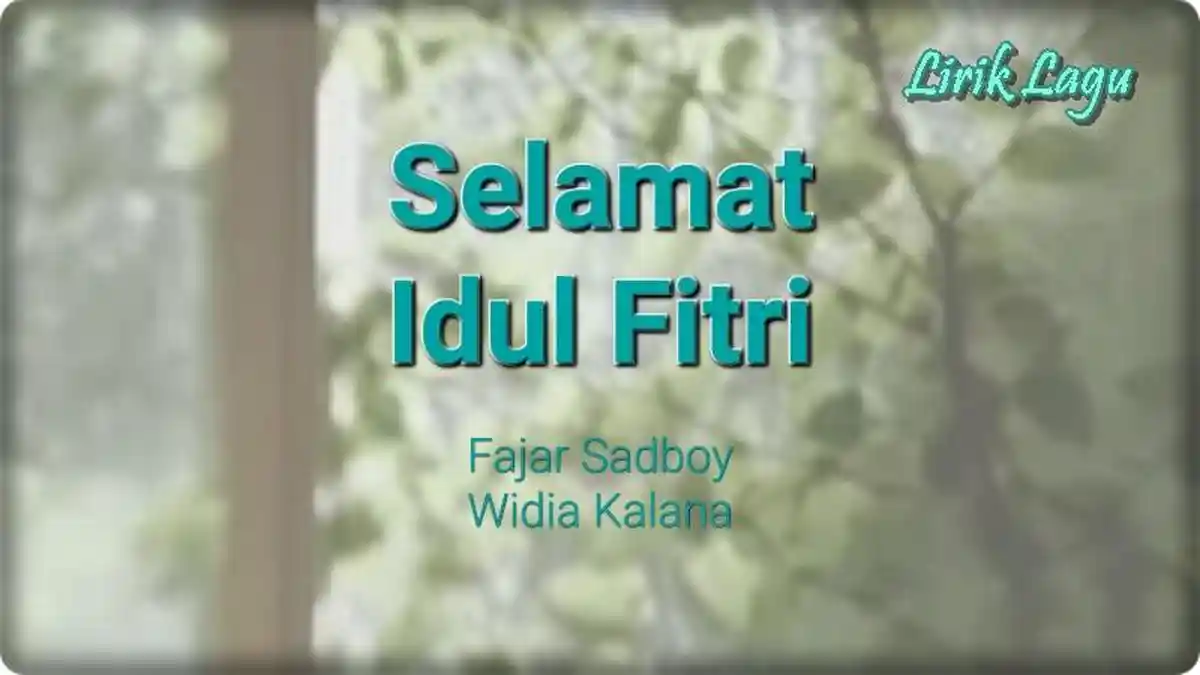 Lirik Lagu Fajar Sadboy ft Widia Kalana - Selamat Idul Fitri
