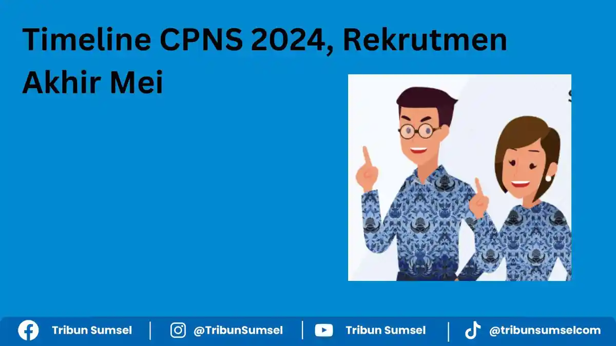 Timeline CPNS 2024 Terbaru, BKN Umumkan Rekrutmen Akhir Mei, Cara Daftar di Akun SSCASN