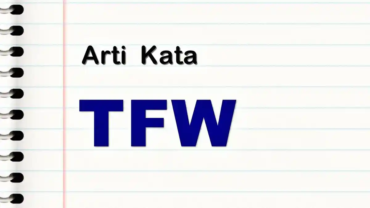 Apa itu TFW? Ini Arti Kata TFW dan Contoh Kalimatnya, Bukan Cuma That Feeling When