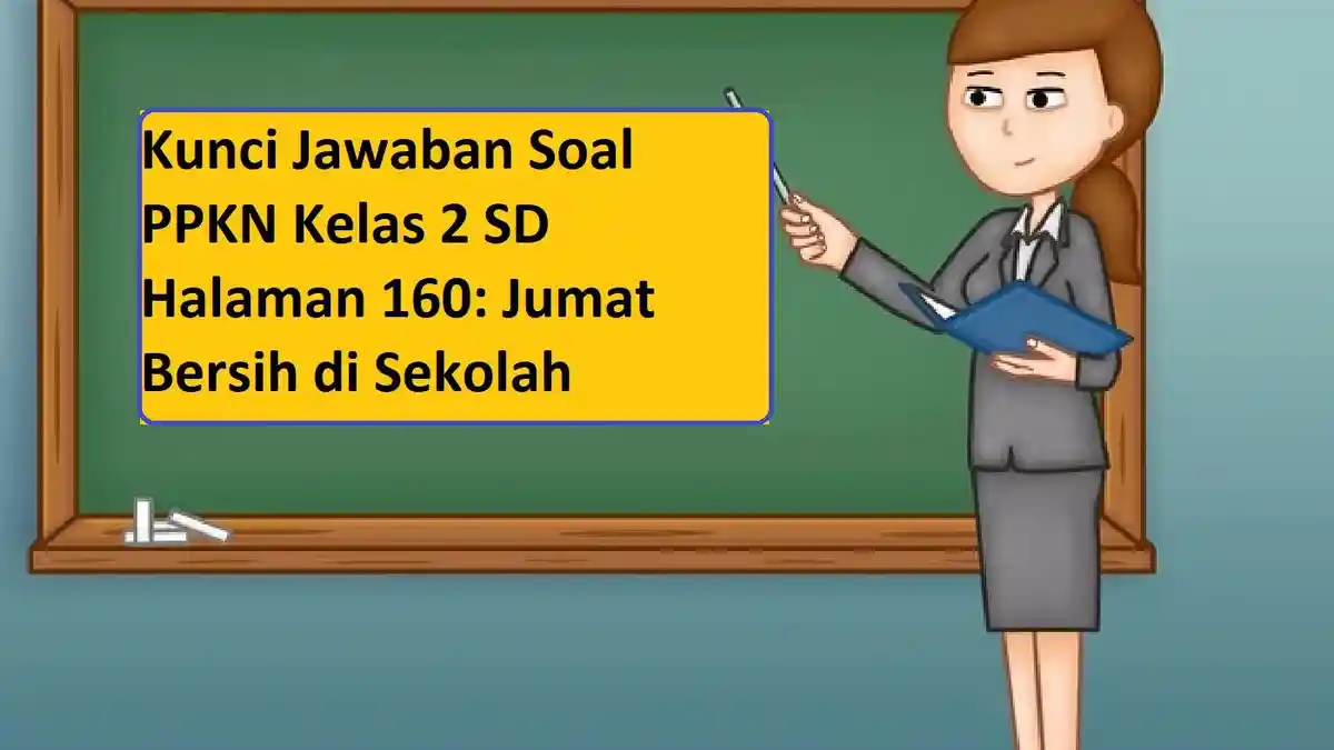 Kunci Jawaban Soal PPKN Kelas 2 SD Halaman 160: Jumat Bersih di Sekolah