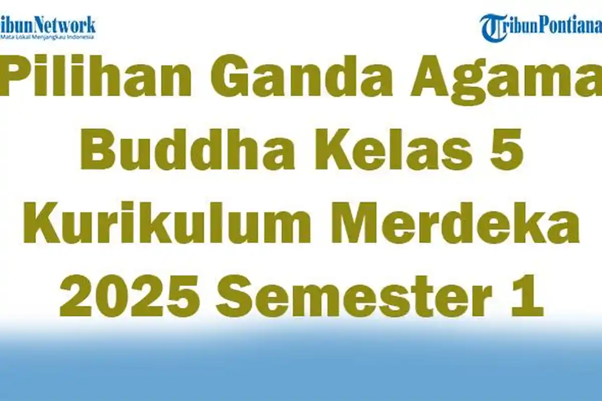 Soal Jawaban 47 Pilihan Ganda Agama Buddha Kelas 5 Kurikulum Merdeka 2025 Semester 1