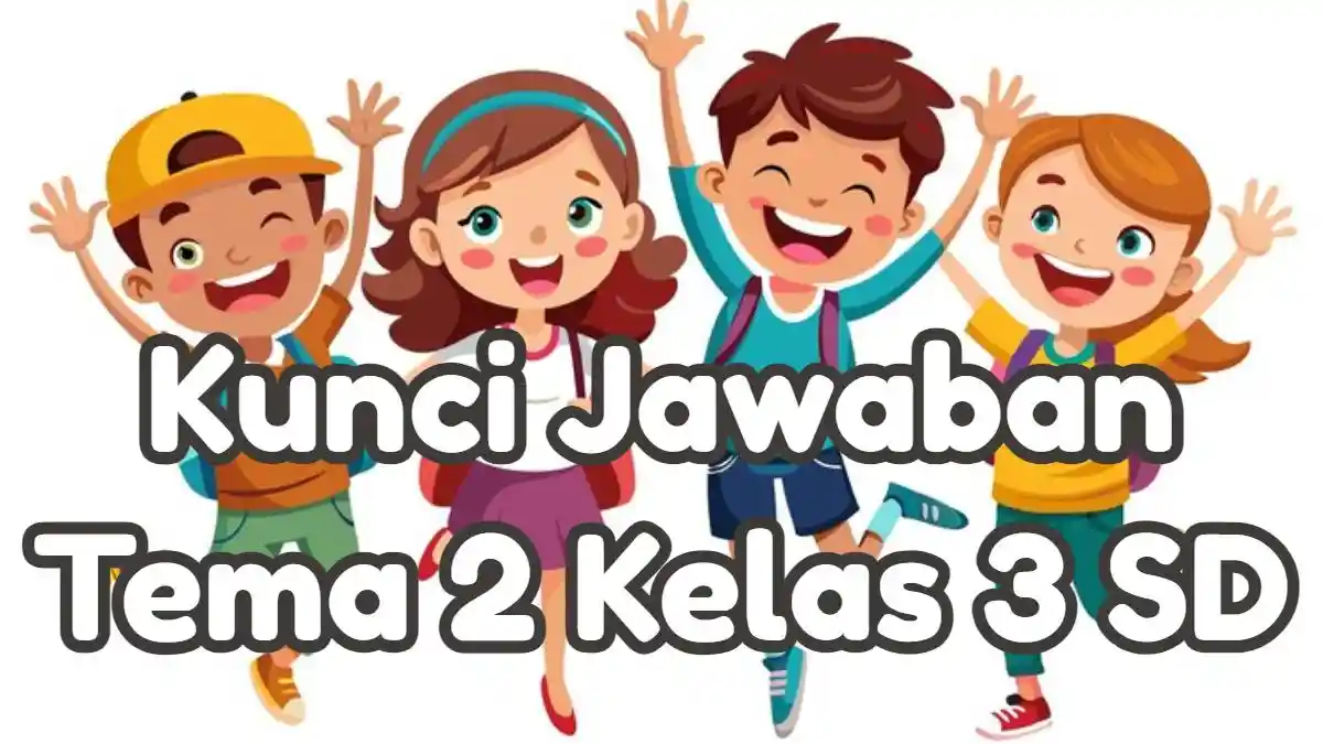 Kunci Jawaban Soal Tematik Kelas 3 SD Tema 2 Subtema 2 : Menyayangi Tumbuhan dan Hewan