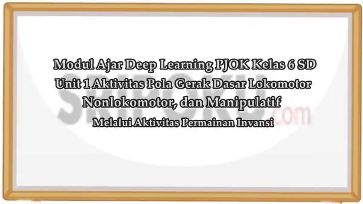 Modul Ajar Deep Learning PJOK Kelas 6 SD Unit 1 Aktivitas Pola Gerak Dasar Lokomotor
