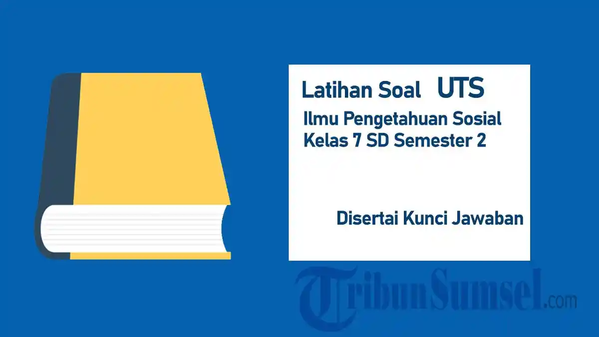 24 Latihan Soal UTS IPS Kelas 7 Semester 2 2025 Pilihan Ganda dan Kunci Jawabannya