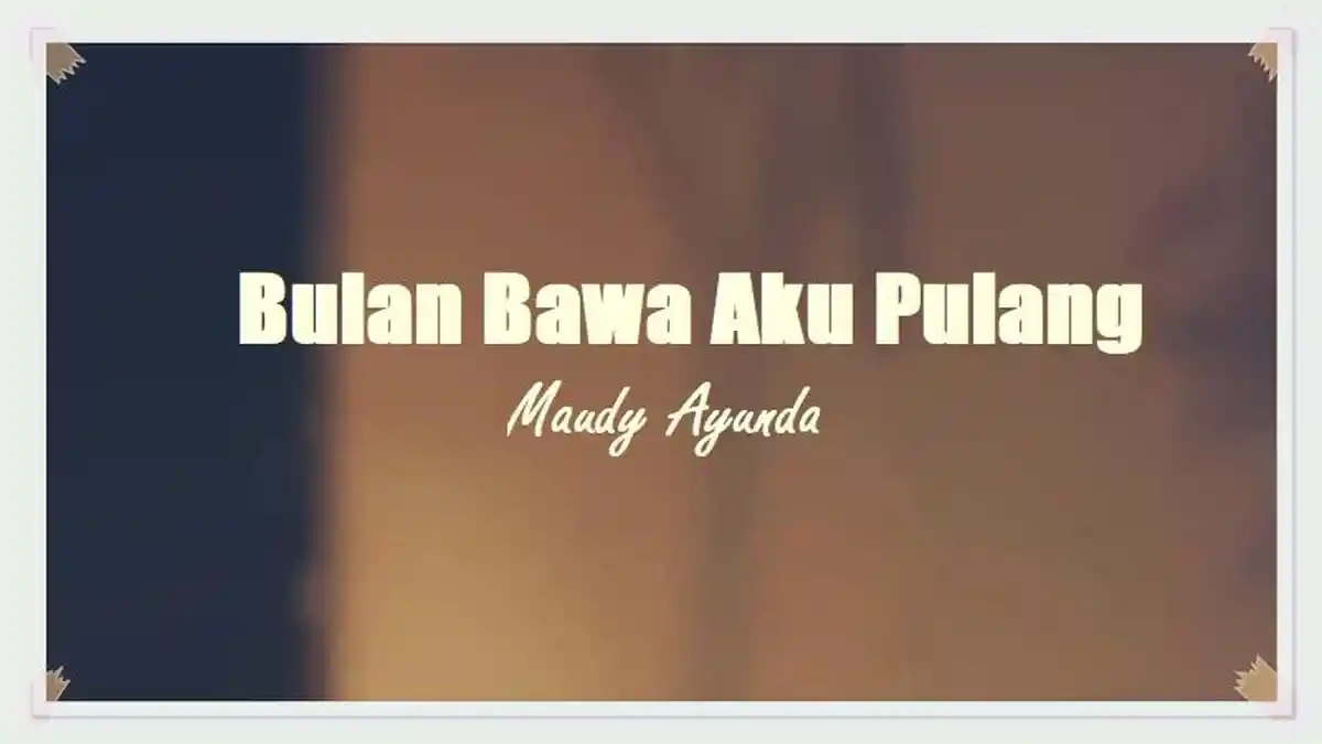 Lirik Lagu Bulan Bawa Aku Pulang - Maudy Ayunda