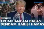 VIDEO - Trump Sebut Muak dengan Hamas, Ancam Balas Pembunuhan Warga Gaza