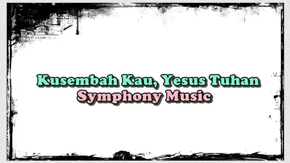 Chord Lagu Kusembah Kau Yesus Tuhan - Symphony Music