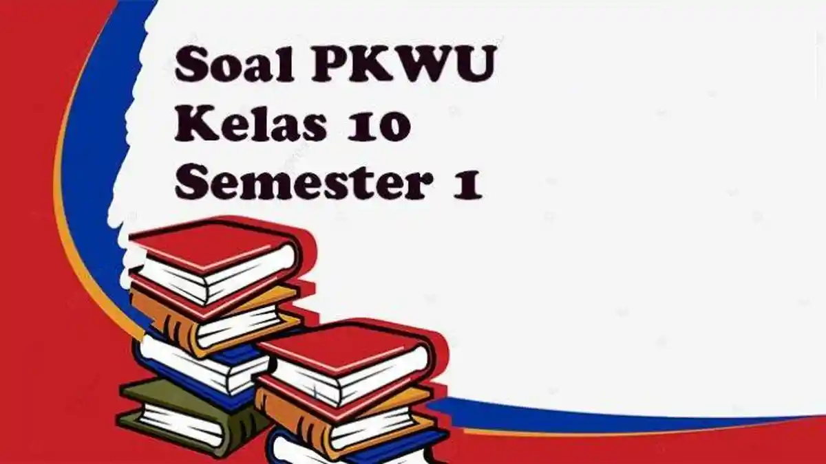 JAWABAN 40 Soal PKWU Kelas 10 dan Kunci Jawaban Lengkap Ujian Semester ...