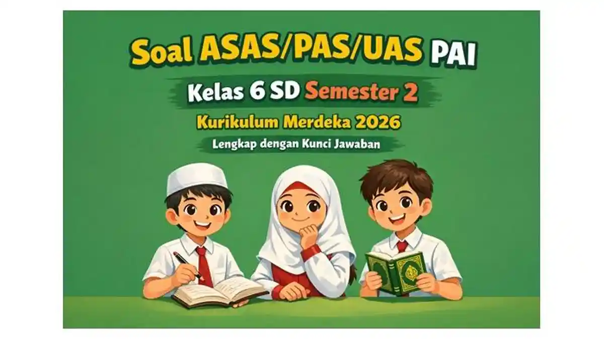20 Soal ASAS/PAS/UAS PAI Kelas 6 SD Semester 2 Kurikulum Merdeka 2026 Lengkap dengan Kunci Jawaban